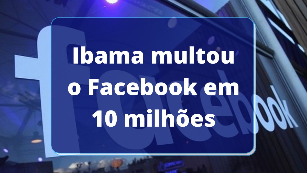 Ibama multou o Facebook em 10 milhões