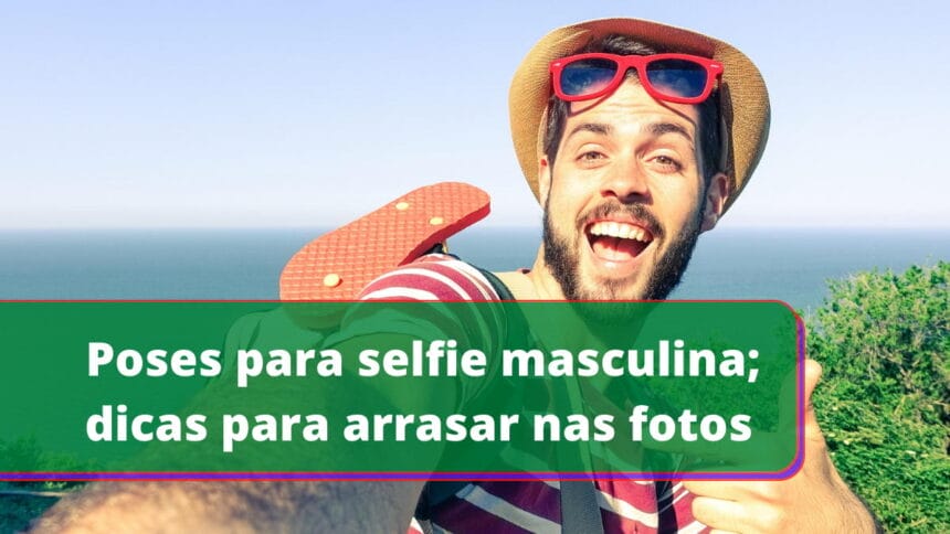 Poses para selfie masculina; dicas para arrasar nas fotos    